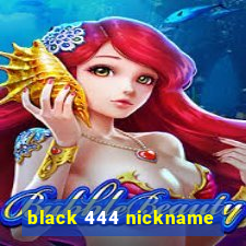 black 444 nickname